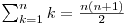  \sum_{k=1}^n k = \frac {n(n+1)} {2} 