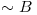  \sim B 