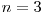 n = 3