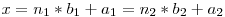 x = n_1 * b_1 + a_1 = n_2 * b_2 + a_2