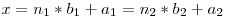 x = n_1 * b_1 + a_1 = n_2 * b_2 + a_2