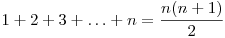  1 + 2 + 3 + \ldots + n = \dfrac{n(n+1)}{2} 