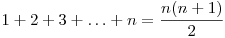  1 + 2 + 3 + \ldots + n = \dfrac{n(n+1)}{2} 