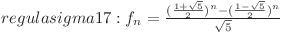  regula sigma 17: f_n = \frac{(\frac{1 + \sqrt{5}}{2}) ^ n - (\frac{1 - \sqrt{5}}{2}) ^ n}{\sqrt{5}}