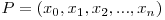  P = (x_{0}, x_{1}, x_{2}, ..., x_{n}) 