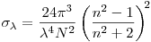  
\displaystyle \sigma_{\lambda} = 
	  \frac{24 \pi^3}{\lambda^4 N^2}
	  \left(\frac{n^2-1}{n^2+2}\right)^{\!2}
