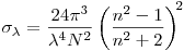  
\displaystyle \sigma_{\lambda} = 
	  \frac{24 \pi^3}{\lambda^4 N^2}
	  \left(\frac{n^2-1}{n^2+2}\right)^{\!2}

